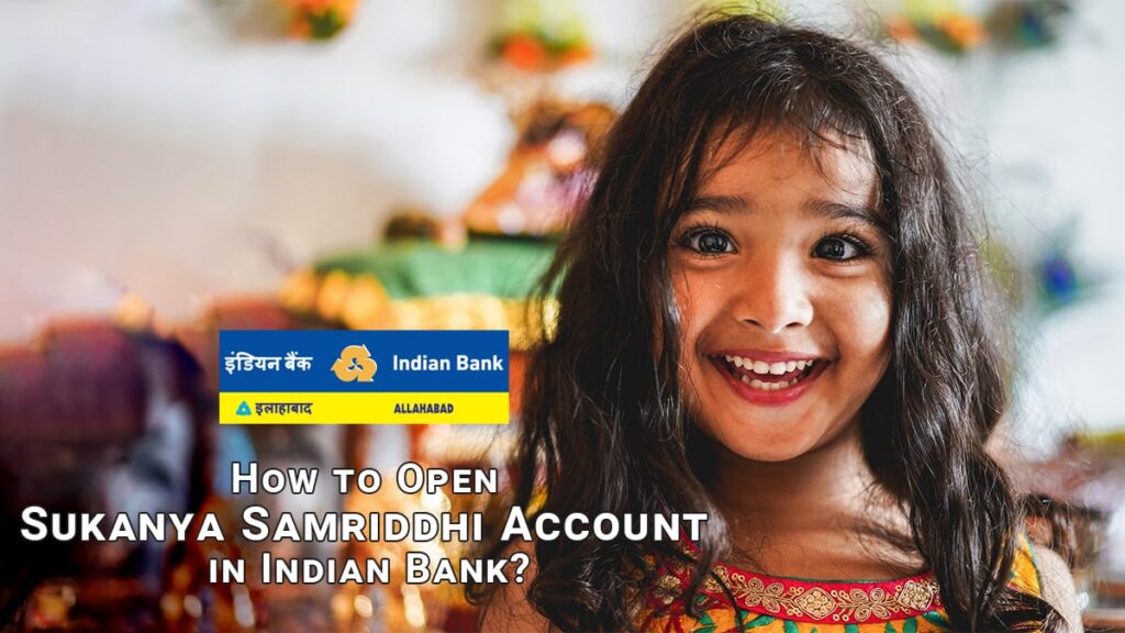 How to Open Sukanya Samriddhi Account in Indian Bank Documents Required, Eligibility, etc.