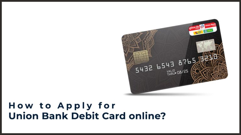 How to Apply for a Union Bank of India Debit Card online? etc.