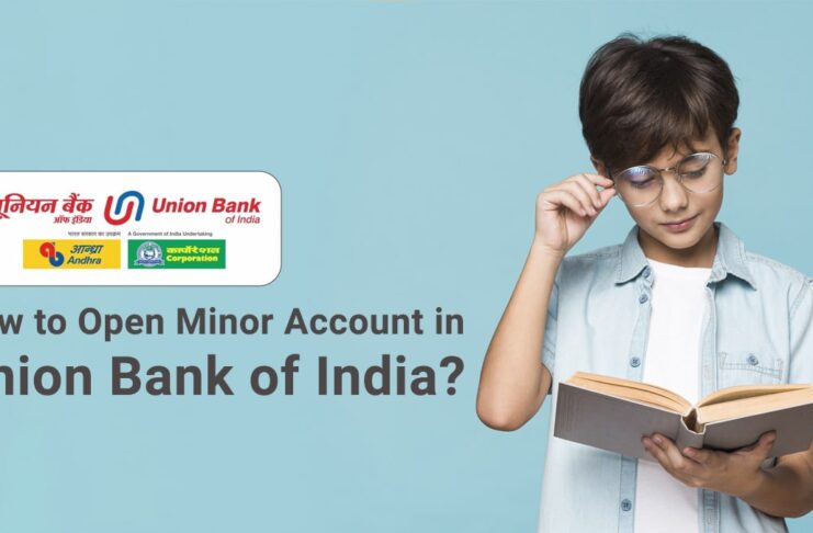 How to Open Minor Account in Union Bank of India Documents Required, Process, etc.